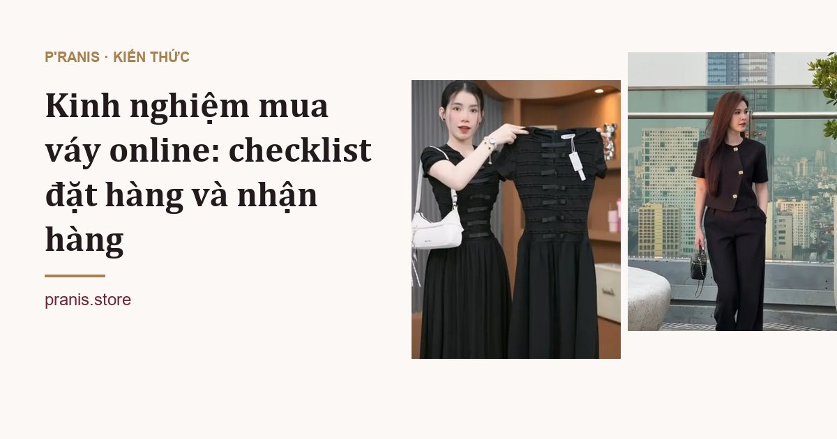 Kinh nghiệm mua váy online: checklist đặt hàng và nhận hàng